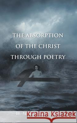 The Absorption of the Christ Through Poetry Dr Patricia Sadler Moore 9781491710517 iUniverse.com - książka