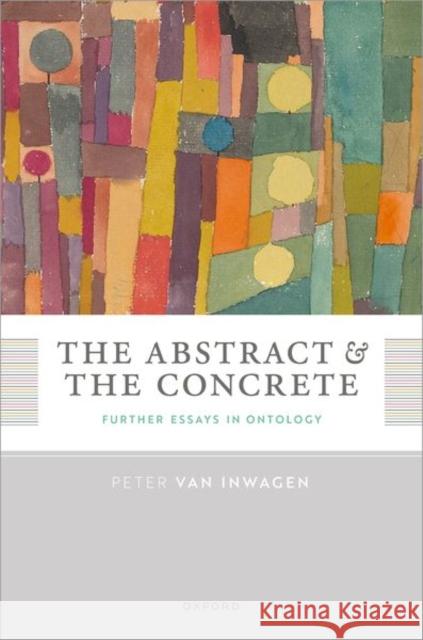 The Abstract and the Concrete: Further Essays in Ontology Prof Peter (John Cardinal O'Hara Professor of Philosophy Emeritus, John Cardinal O'Hara Professor of Philosophy Emeritus 9780192870452 OUP Oxford - książka