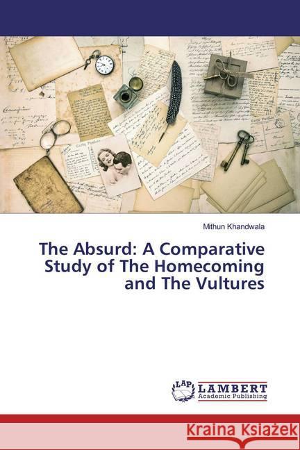 The Absurd: A Comparative Study of The Homecoming and The Vultures Khandwala, Mithun 9786139991419 LAP Lambert Academic Publishing - książka