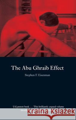The Abu Ghraib Effect Stephen F. Eisenman 9781861893093 Reaktion Books - książka