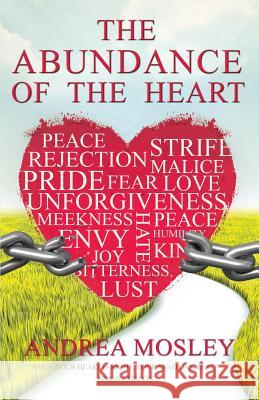 The Abundance of the Heart Andrea Mosley 9781490968117 Createspace Independent Publishing Platform - książka