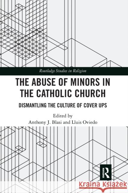 The Abuse of Minors in the Catholic Church: Dismantling the Culture of Cover Ups Anthony J. Blasi Lluis Oviedo 9781032237114 Routledge - książka