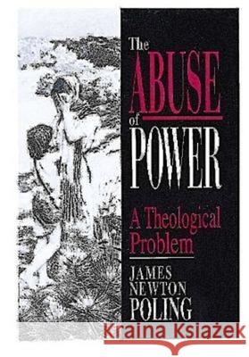 The Abuse of Power: A Theological Problem Poling, James Newton 9780687006847 Abingdon Press - książka