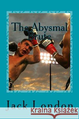 The Abysmal Brute Jack London 9781542637534 Createspace Independent Publishing Platform - książka