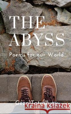 The Abyss: Poems for our World Geza Tatrallyay 9781928049579 Deux Voiliers Publishing - książka