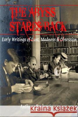 The Abyss Stares Back: Early Writings of Lust, Madness & Obsession Anthony Paolucci 9781300164197 Lulu.com - książka