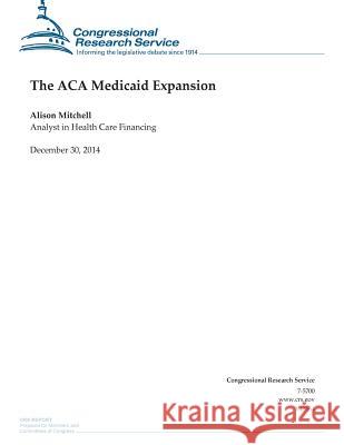 The ACA Medicaid Expansion Congressional Research Service 9781506018485 Createspace - książka