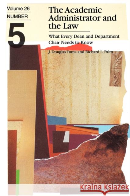 The Academic Administrator and the Law: What Every Dean and Department Chair Needs to Know, Volume 26, Number 5 J. Douglas Toma, Richard L. Palm 9781878380852 George Washington University, Graduate School - książka