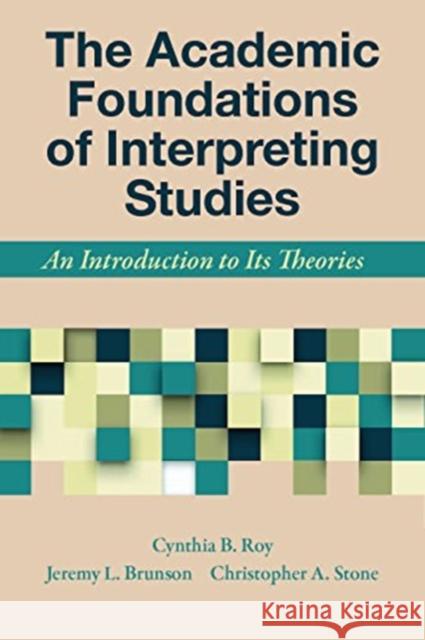 The Academic Foundations of Interpreting Studies – An Introduction to Its Theories Cynthia Roy, Jeremy Brunson, Christopher Stone 9781944838379 Gallaudet University Press,U.S. - książka