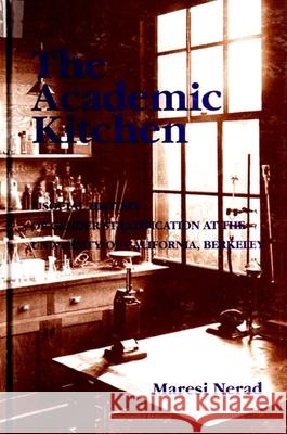 The Academic Kitchen: A Social History of Gender Stratification at the University of California, Berkeley Maresi Nerad 9780791439708 State University of New York Press - książka