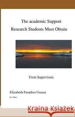 The Academic Support Research Students Must Obtain from a Competent Supervisor Elizabeth Paradiso Urassa   9788299867269 Information Is Power - książka