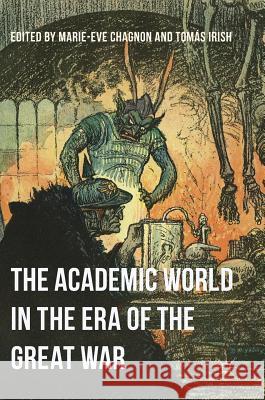 The Academic World in the Era of the Great War Marie-Eve Chagnon Tomas Irish 9781349952656 Palgrave MacMillan - książka