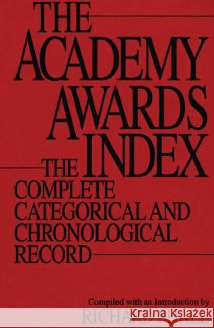 The Academy Awards Index: The Complete Categorical and Chronological Record Shale, Richard 9780313277382 Greenwood Press - książka