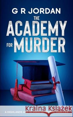 The Academy for Murder: A Highlands and Islands Detective Thriller G. R. Jordan 9781917497343 Carpetless Publishing - książka