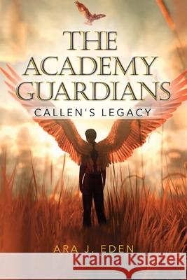 The Academy Guardians: Callen's Legacy Ara Eden 9781949758948 Emerge Publishing Group, LLC - książka