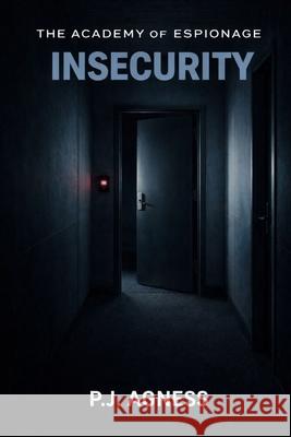 The Academy of Espionage: Insecurity P J Agness 9798332795930 Independently Published - książka