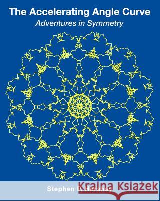 The Accelerating Angle Curve: Adventures in Symmetry Stephen P. Hershey 9780996697118 Vertilab - książka