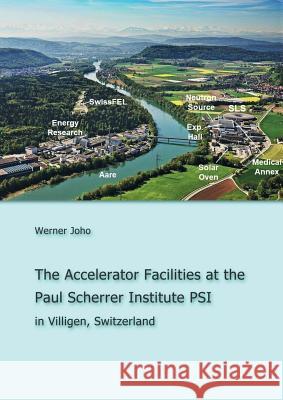 The Accelerator Facilities at the Paul Scherrer Institute PSI Werner Joho 9783752847116 Books on Demand - książka