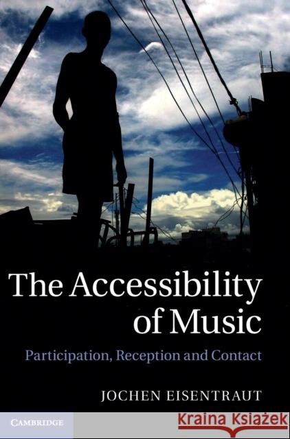 The Accessibility of Music: Participation, Reception, and Contact Eisentraut, Jochen 9781107024830  - książka