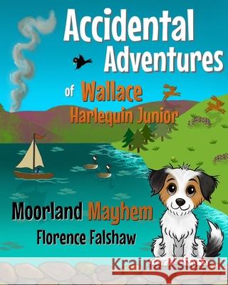 The Accidental Adventures of Wallace Harlequin Junior: Moorland Mayhem Florence Falshaw 9781068217517 Falshaw Fables - książka