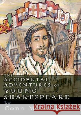 The Accidental Adventures of Young Shakespeare Conn McAuliffe Martha Belle McAuliffe 9781439268902 Booksurge Publishing - książka