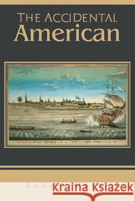 The Accidental American Robert Upton 9781669858843 Xlibris Us - książka