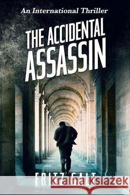 The Accidental Assassin: An International Thriller Fritz Galt 9781977066596 Independently Published - książka