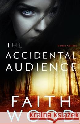 The Accidental Audience: a Colbie Colleen novel Wood, Faith 9781511831345 Createspace - książka