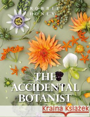 The Accidental Botanist: A Deconstructed Flower Book Robbie Honey 9781908337771 Clearview - książka