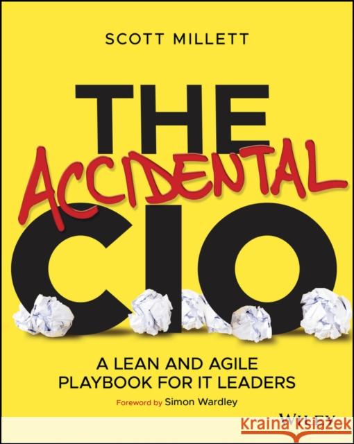 The Accidental CIO: A Lean and Agile Playbook for IT Leaders Scott Millett 9781119612094 Wiley - książka