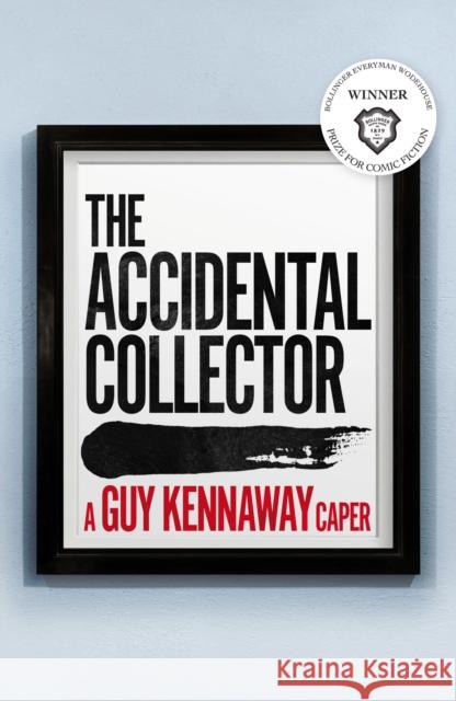 The Accidental Collector: Winner of the Bollinger Everyman Wodehouse Prize for Comic Fiction 2021 Guy Kennaway 9781912914364 Mensch Publishing - książka