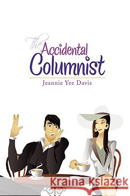 The Accidental Columnist Jeannie Yee Davis 9781441530998 XLIBRIS CORPORATION - książka