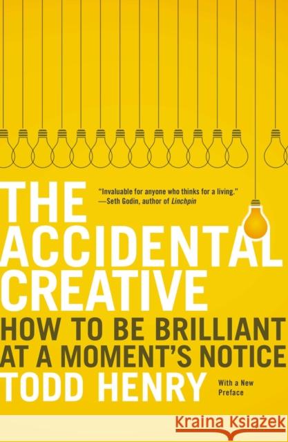 The Accidental Creative: How to Be Brilliant at a Moment's Notice Henry, Todd 9781591846246 Penguin Putnam Inc - książka