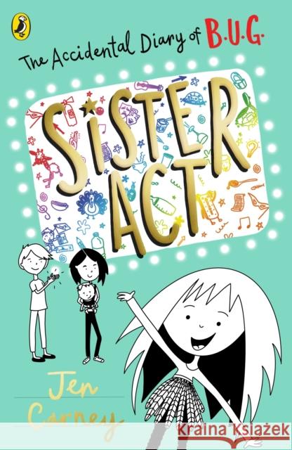 The Accidental Diary of B.U.G.: Sister Act Jen Carney 9780241455494 Penguin Random House Children's UK - książka