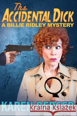 The Accidental Dick: A Billie Ridley Mystery Karen Berger 9780692333440 Karen Berger - książka