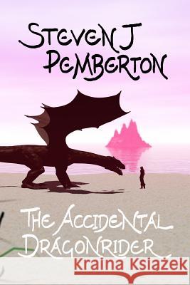 The Accidental Dragonrider Steven J. Pemberton 9781514634523 Createspace - książka