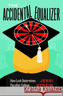The Accidental Equalizer: How Luck Determines Pay after College Streib, Jessi 9780226829319 The University of Chicago Press - książka
