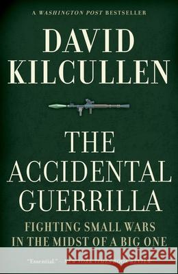 The Accidental Guerrilla: Fighting Small Wars in the Midst of a Big One David Kilcullen 9780199754090 Oxford University Press, USA - książka