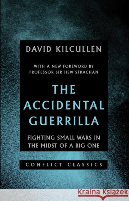 The Accidental Guerrilla: Fighting Small Wars in the Midst of a Big One David Kilcullen 9781849047111 C Hurst & Co Publishers Ltd - książka