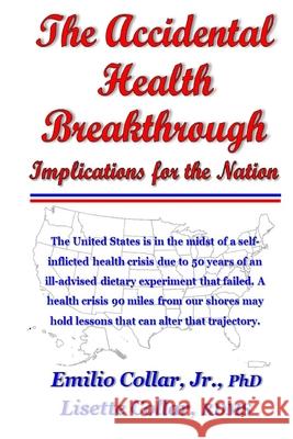 The Accidental Health Breakthrough: Implications for the Nation Lisette Collar, Emilio Collar, Jr 9780578849539 Hero Venue, LLC - książka