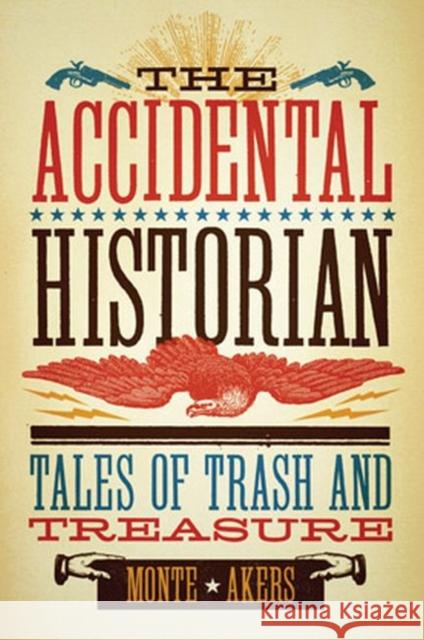 The Accidental Historian: Tales of Trash and Treasure Akers, Monte 9780896727083 Texas Tech University Press - książka
