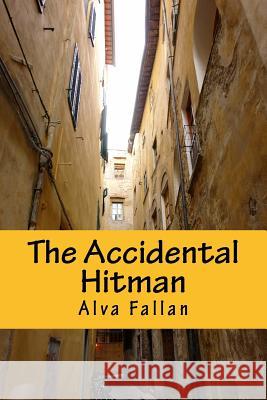The Accidental Hitman: Second edtion Alva Fallan 9781530677740 Createspace Independent Publishing Platform - książka