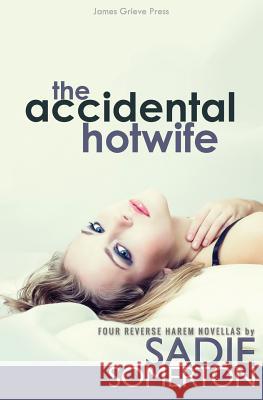 The Accidental Hotwife: Four Reverse Harem Novellas Sadie Somerton 9781720589853 Createspace Independent Publishing Platform - książka