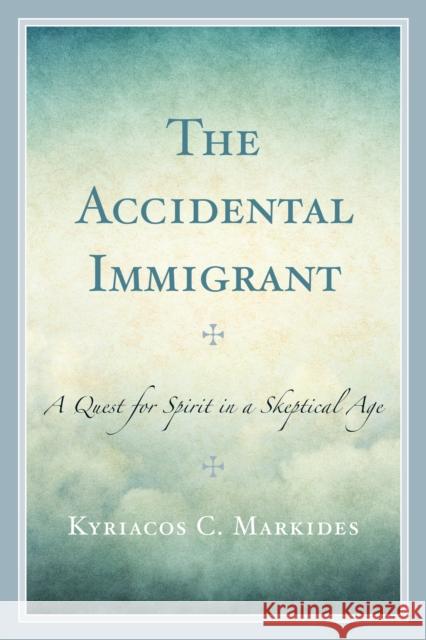 The Accidental Immigrant: A Quest for Spirit in a Skeptical Age Kyriacos C. Markides 9780761872870 Hamilton Books - książka