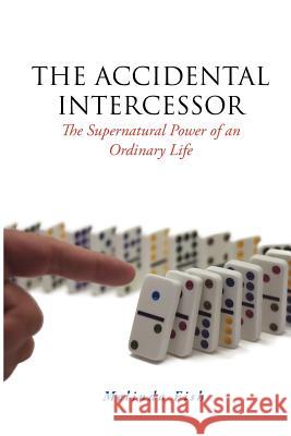 The Accidental Intercessor: The Supernatural Power of an Ordinary Life Melinda Fish 9780985791001 Melinda Fish - książka