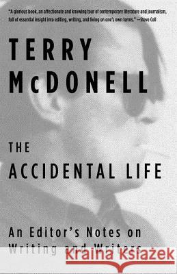 The Accidental Life: An Editor's Notes on Writing and Writers Terry McDonell 9781101970515 Vintage - książka
