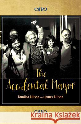 The Accidental Mayor Tomilea Allison James Allison 9781514253144 Createspace - książka