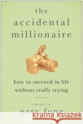 The Accidental Millionaire Fong, Gary 9781933771915 Benbella Books - książka