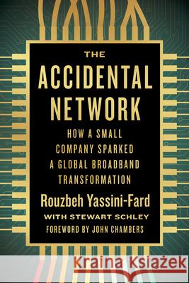 The Accidental Network: How a Small Company Sparked a Global Broadband Transformation Rouzbeh Yassini-Fard Stewart Schley John Chambers 9781959000600 West Virginia University Press - książka