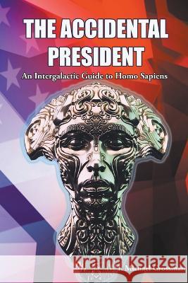 The Accidental President, An Intergalactic Guide to Homo Sapiens I. Michael Grossman 9781953080370 I Michael Grossman - książka